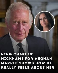 King Charles’ Nickname For Meghan Markle Shows How He Really Feels About Her