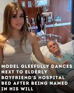 Model Gleefully Dances Next To Elderly Boyfriend’s Hospital Bed After Being Named In His Will