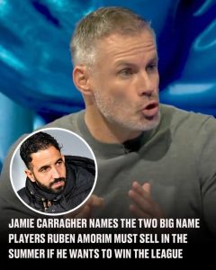 Jamie Carragher names the two big name players Ruben Amorim must sell in the summer if he wants to win the Premier League