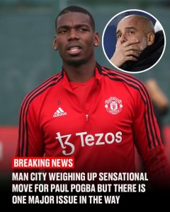 Man City targeting sensational move for Paul Pogba but there is one major issue