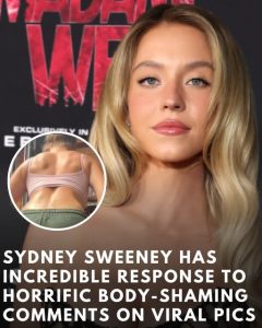 Sydney Sweeney hits back at horrific body shaming comments on viral pictures with incredible response