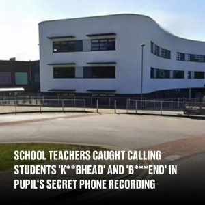 School teachers caught calling students 'k**bhead' and 'b***end' in pupil's secret phone recording