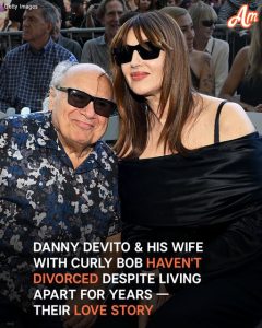 Why Danny DeVito and His Wife, Known for Her Curly Bob, Haven't Divorced Despite Living Apart for Years