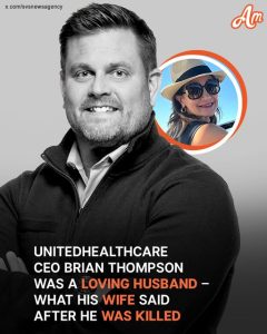 What Did the Wife of UnitedHealthcare CEO Brian Thompson Say After He Was Killed?