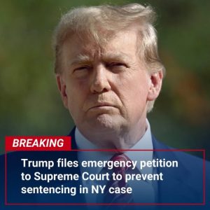 Trump files emergency petition to Supreme Court to prevent sentencing in NY v. Trump