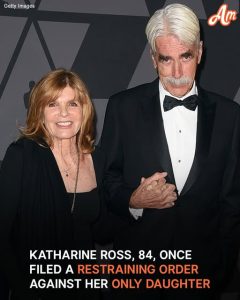 Katharine Ross Seemingly Made Peace at 84 with Only Daughter with Sam Elliott after Litigation