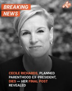 Cecile Richards, Former President of Planned Parenthood, Has Died — Details & Her Last Post