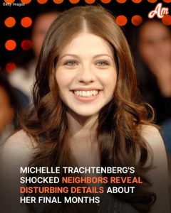 Michelle Trachtenberg's Neighbors Speak Out After Her Tragic Passing