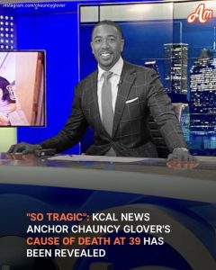 KCAL News Anchor Chauncy Glover's Cause of Death at 39 Revealed: 'So Tragic'